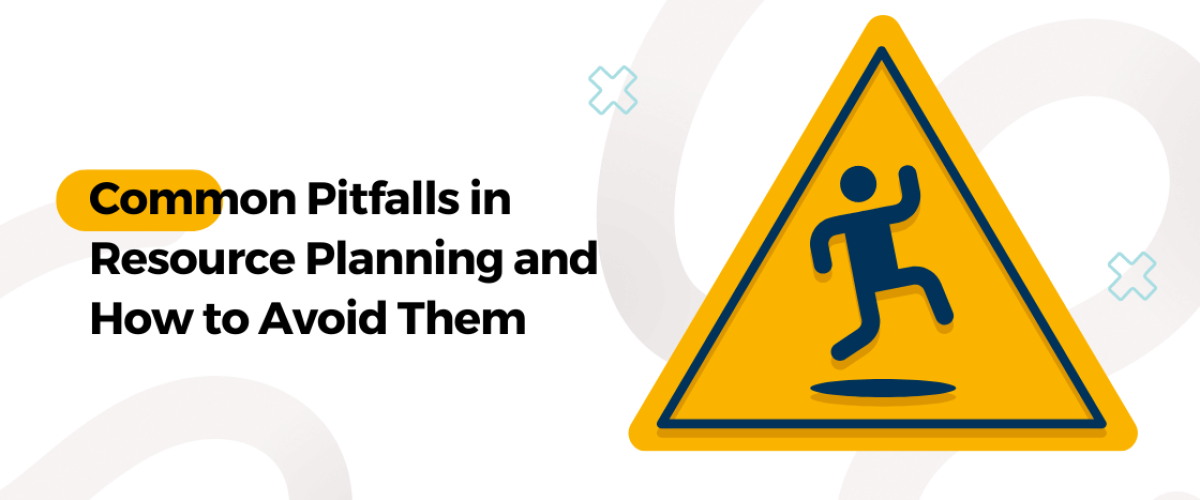 Common Pitfalls in Resource Planning and How to Avoid Them