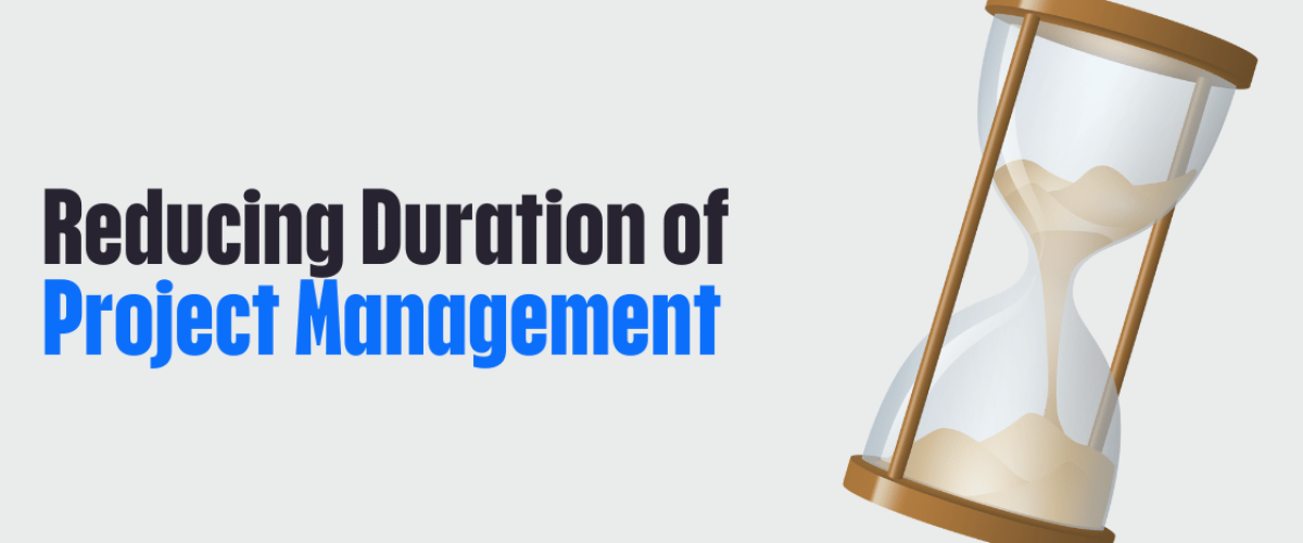 Reducing the Duration of Project Management